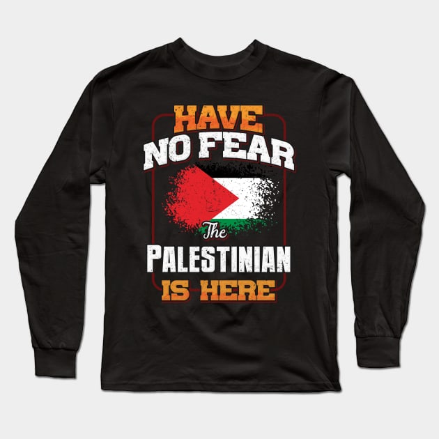 Palestinian Flag  Have No Fear The Palestinian Is Here - Gift for Palestinian From Palestine Long Sleeve T-Shirt by Country Flags